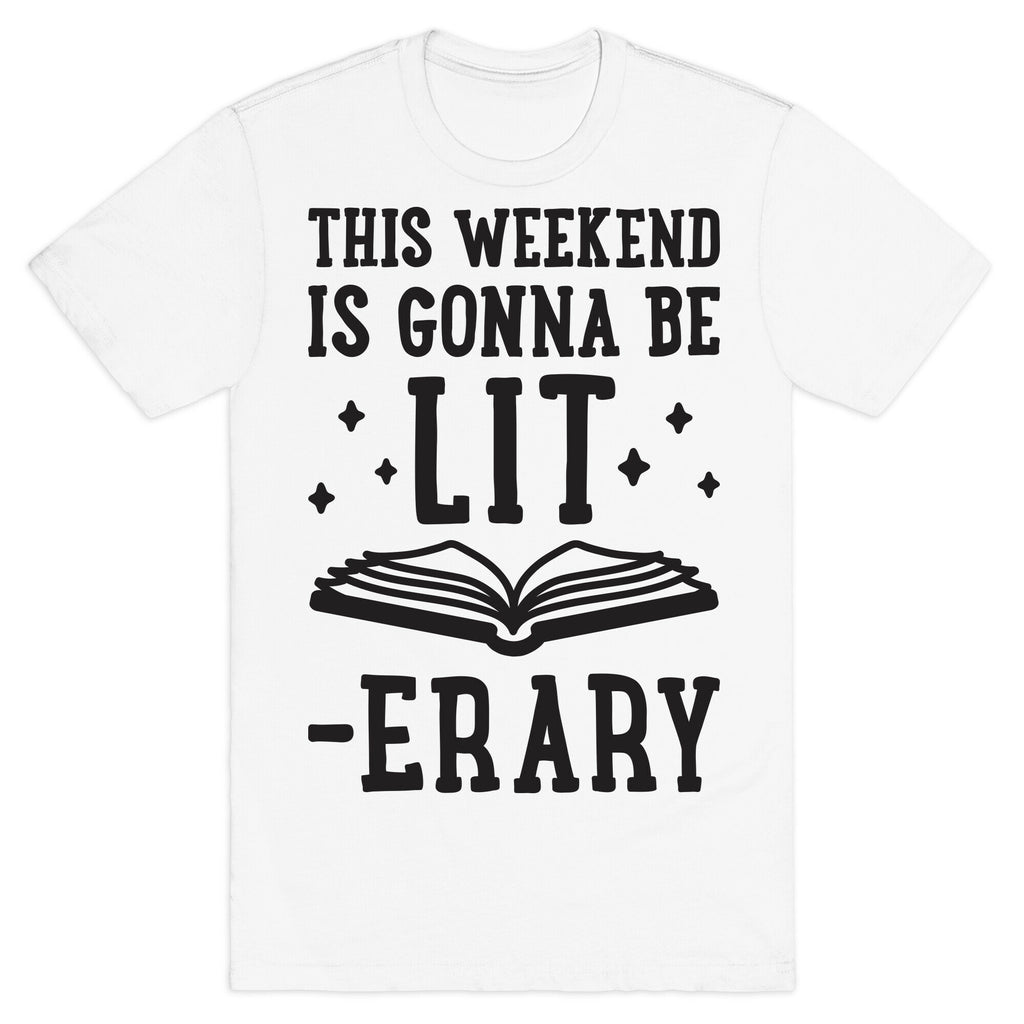 This Weekend Is Gonna Be Lit-erary T-Shirt