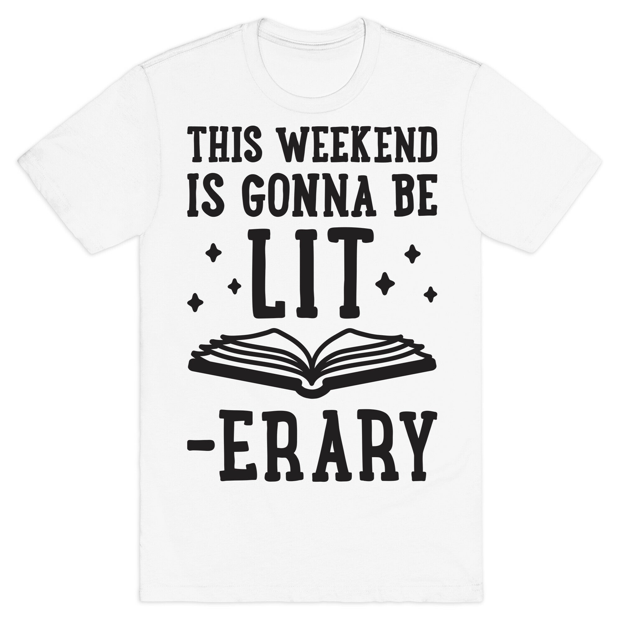 This Weekend Is Gonna Be Lit-erary T-Shirt