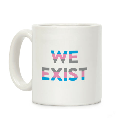 We Exist Transgender Coffee Mug