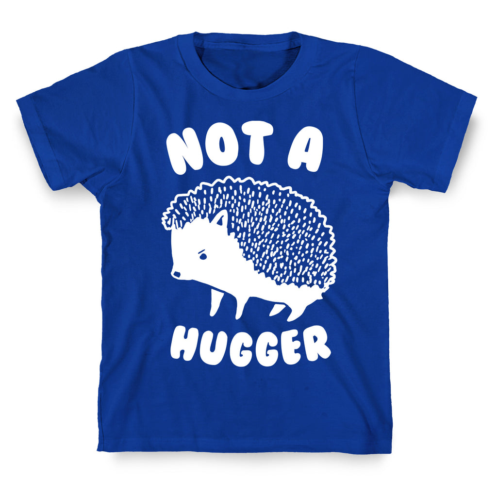 Not A Hugger T-Shirt