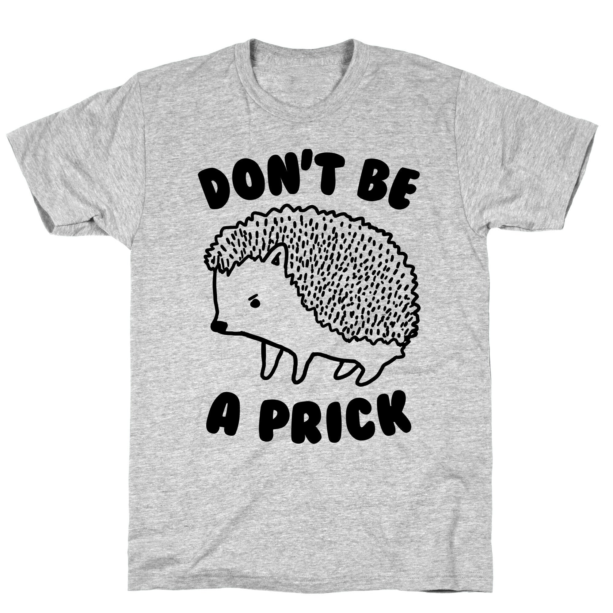 Don't Be A Prick T-Shirt