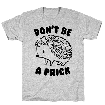 Don't Be A Prick T-Shirt