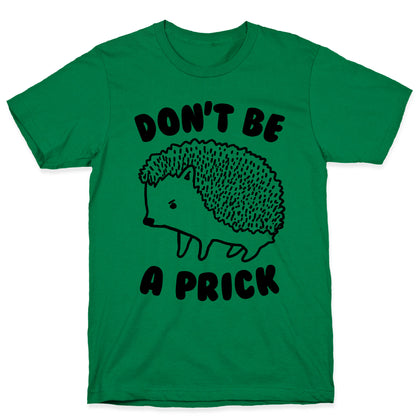 Don't Be A Prick T-Shirt