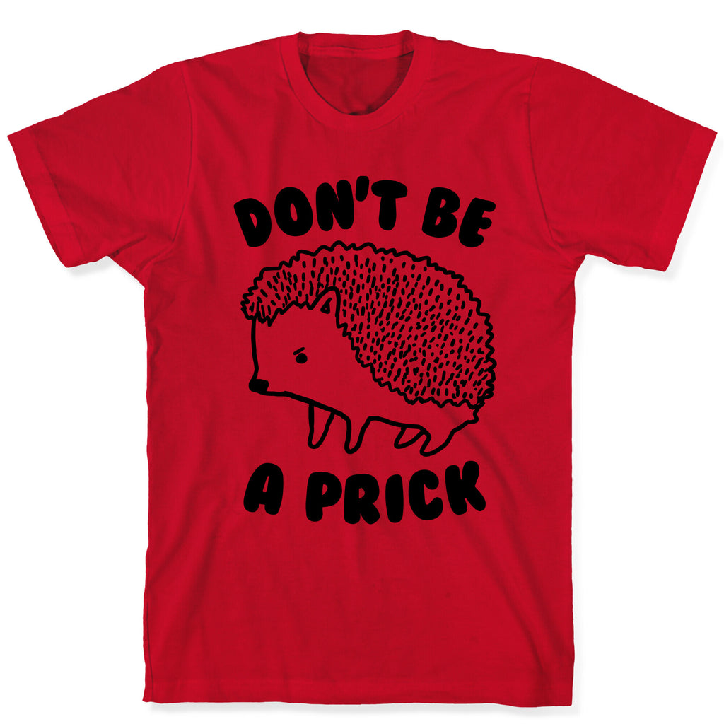 Don't Be A Prick T-Shirt