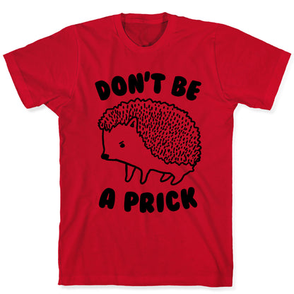 Don't Be A Prick T-Shirt