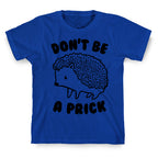 Don't Be A Prick T-Shirt