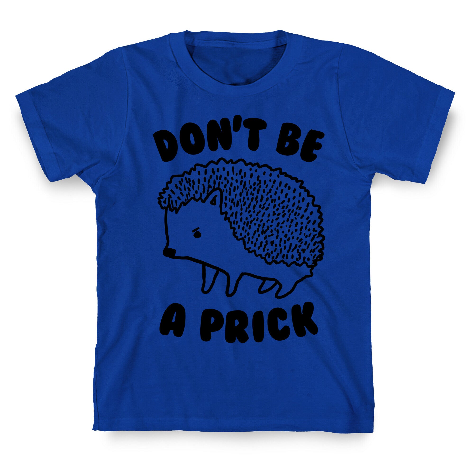 Don't Be A Prick T-Shirt