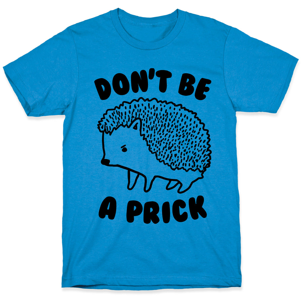 Don't Be A Prick T-Shirt