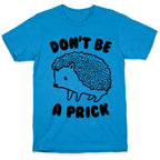 Don't Be A Prick T-Shirt