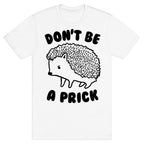 Don't Be A Prick T-Shirt
