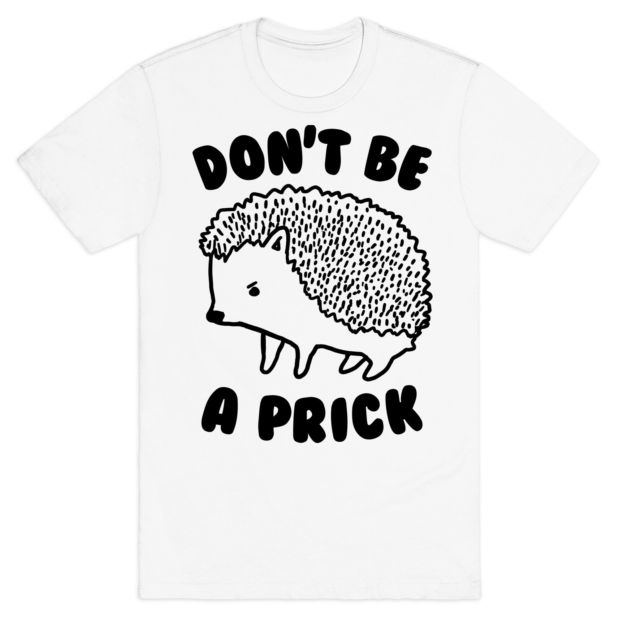 Don't Be A Prick T-Shirt