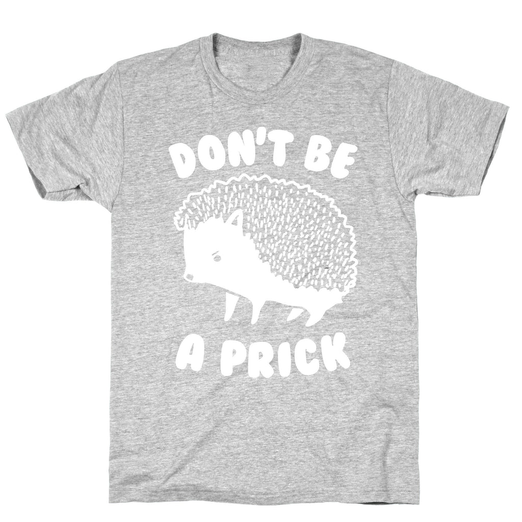 Don't Be A Prick T-Shirt