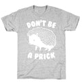 Don't Be A Prick T-Shirt
