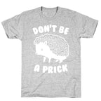 Don't Be A Prick T-Shirt