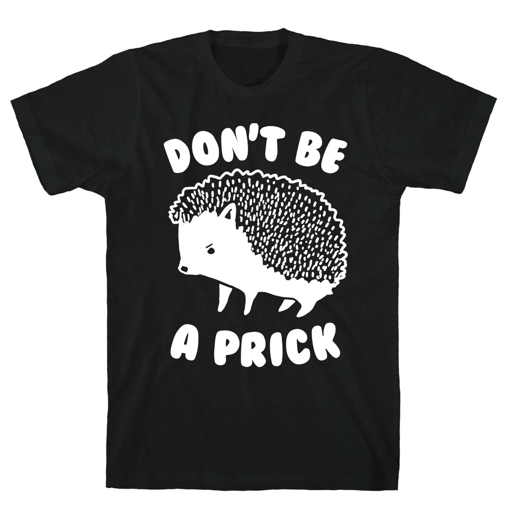Don't Be A Prick T-Shirt