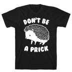Don't Be A Prick T-Shirt