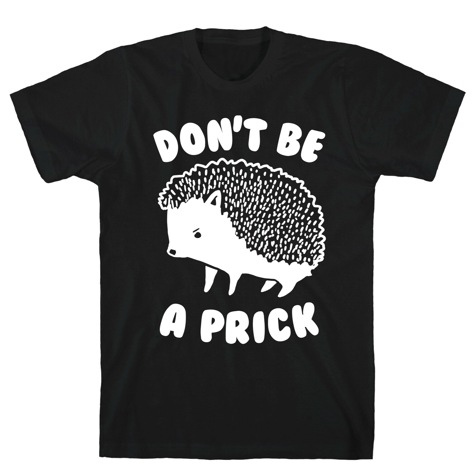 Don't Be A Prick T-Shirt