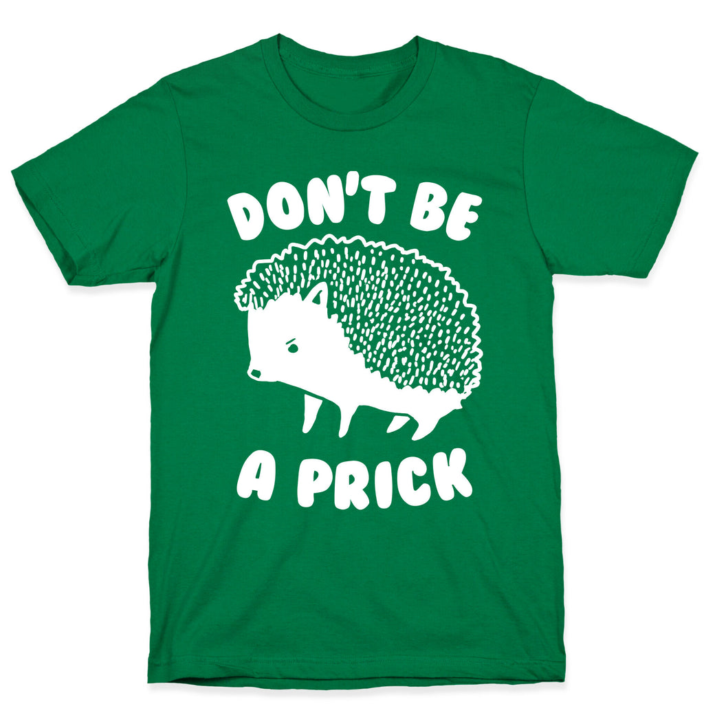 Don't Be A Prick T-Shirt