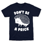 Don't Be A Prick T-Shirt