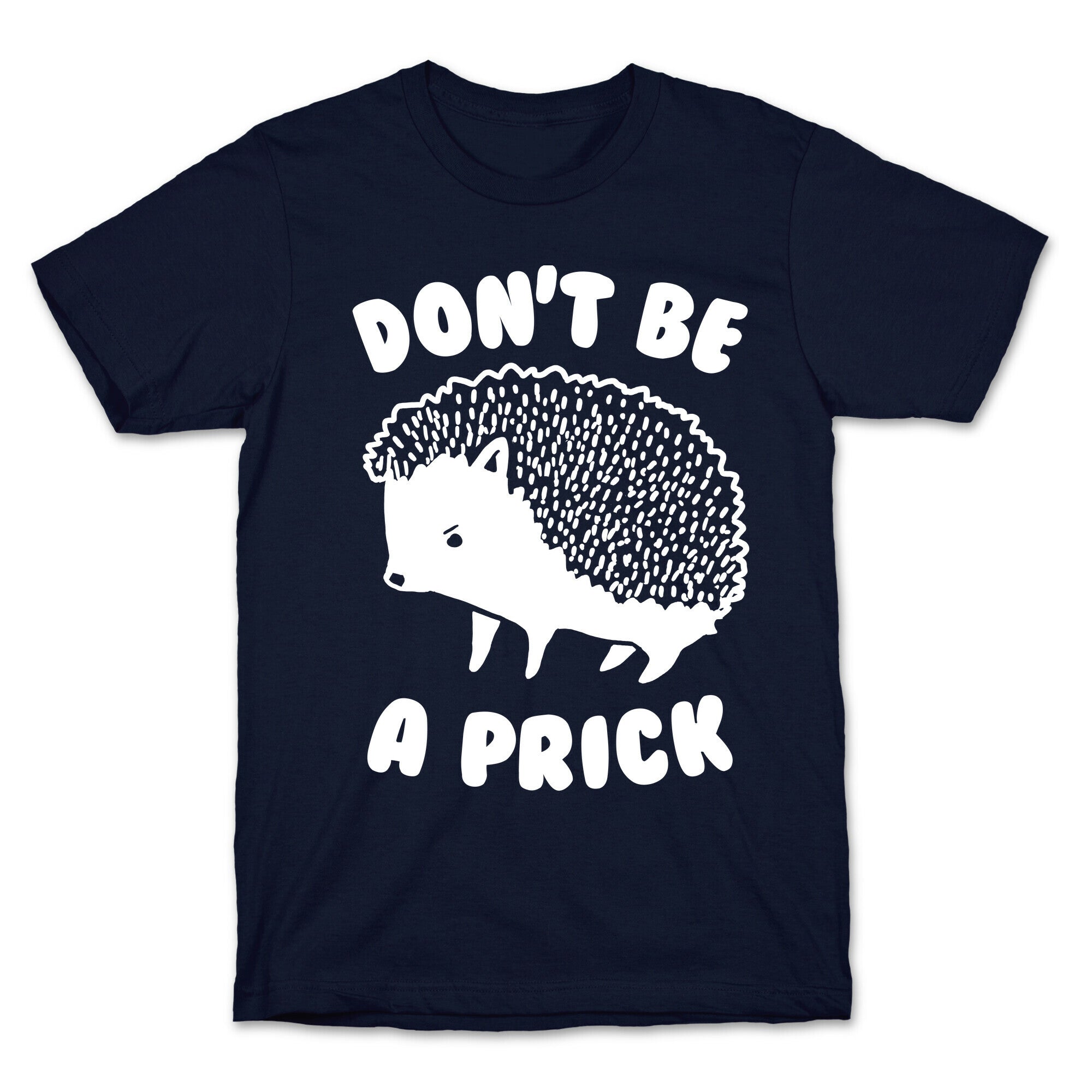 Don't Be A Prick T-Shirt