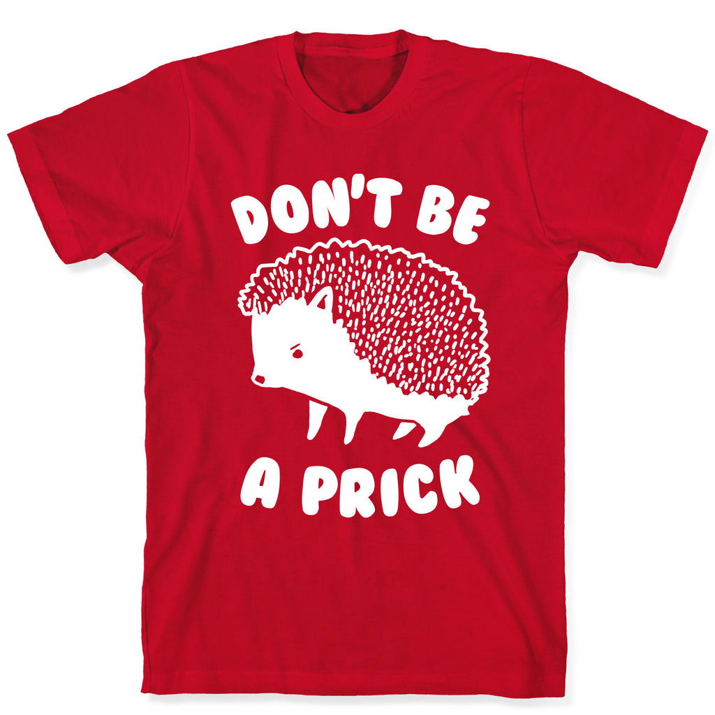 Don't Be A Prick T-Shirt