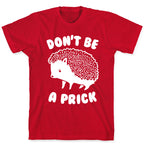 Don't Be A Prick T-Shirt