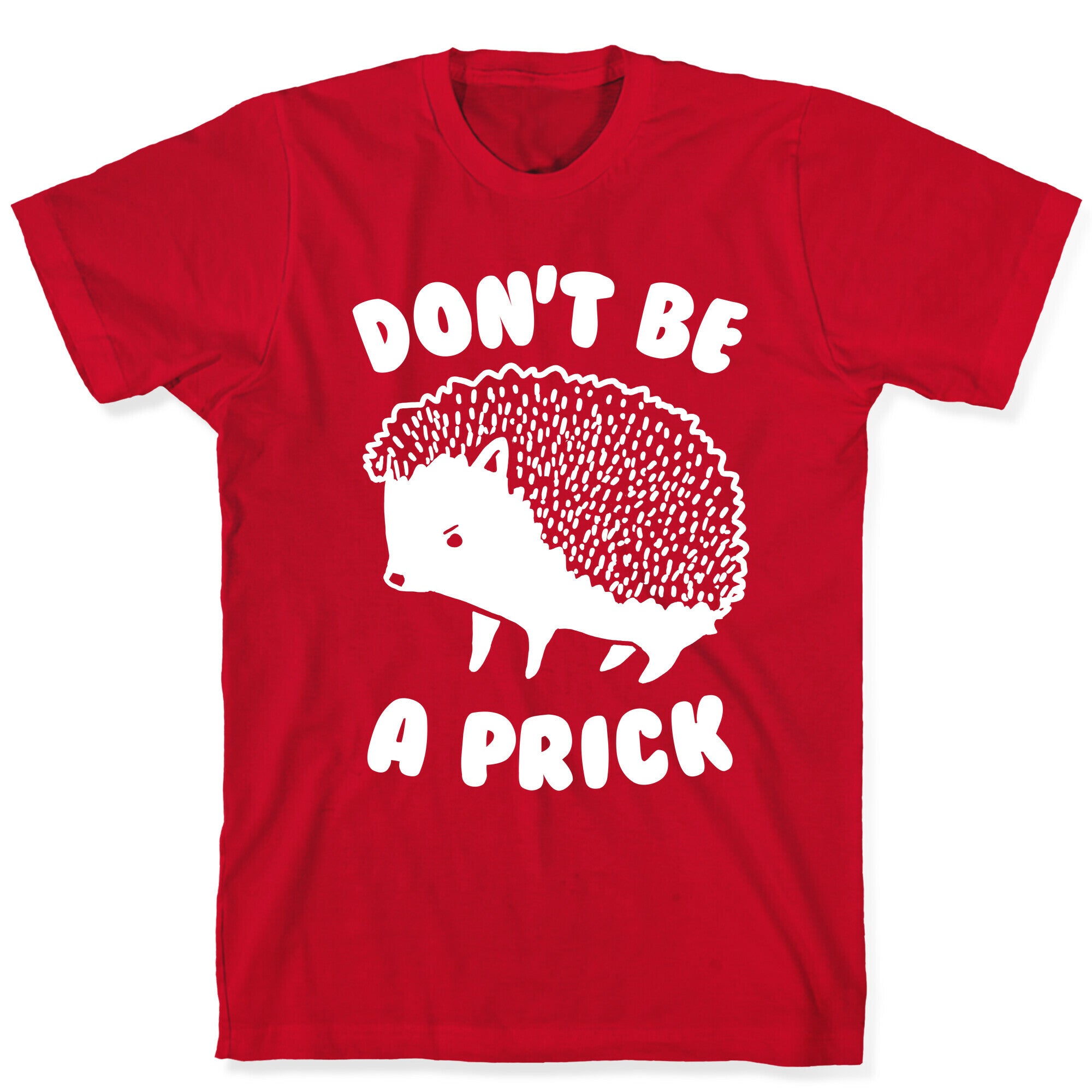 Don't Be A Prick T-Shirt