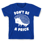 Don't Be A Prick T-Shirt
