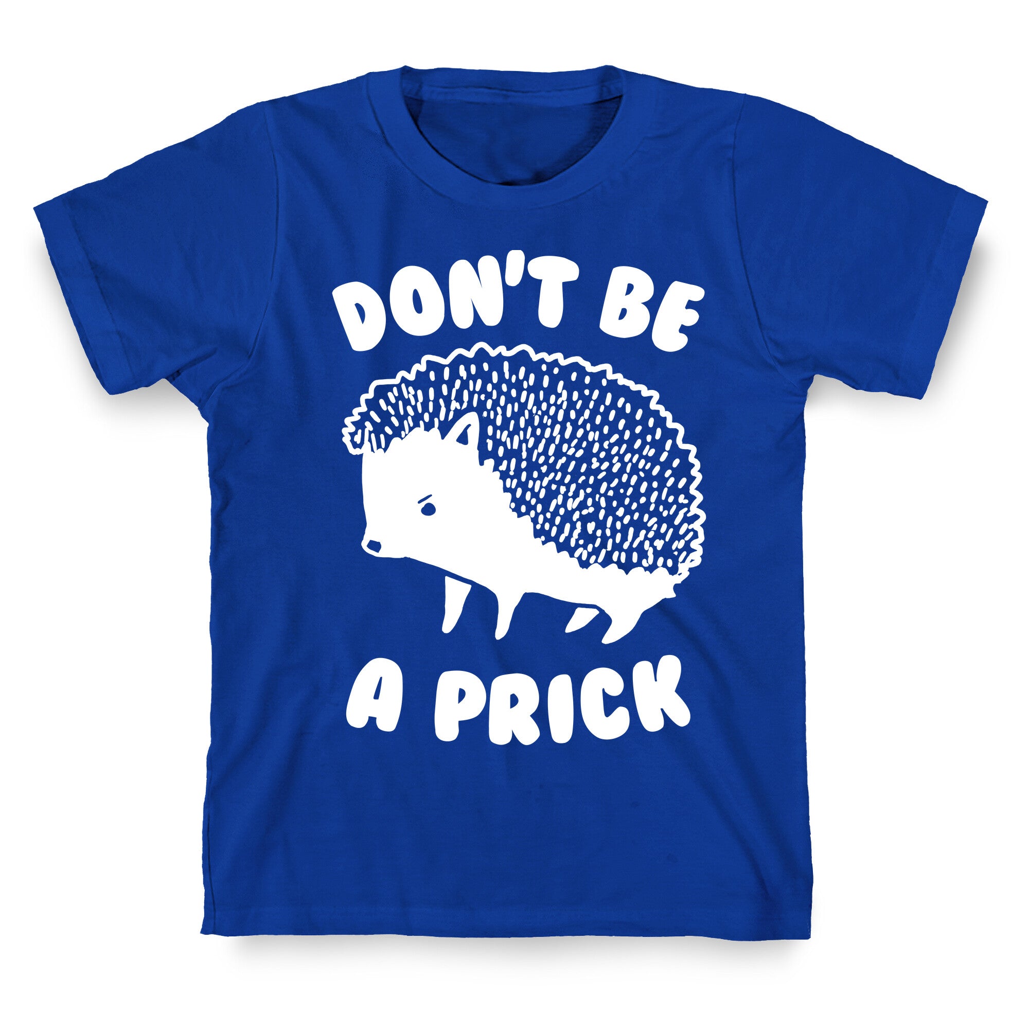 Don't Be A Prick T-Shirt