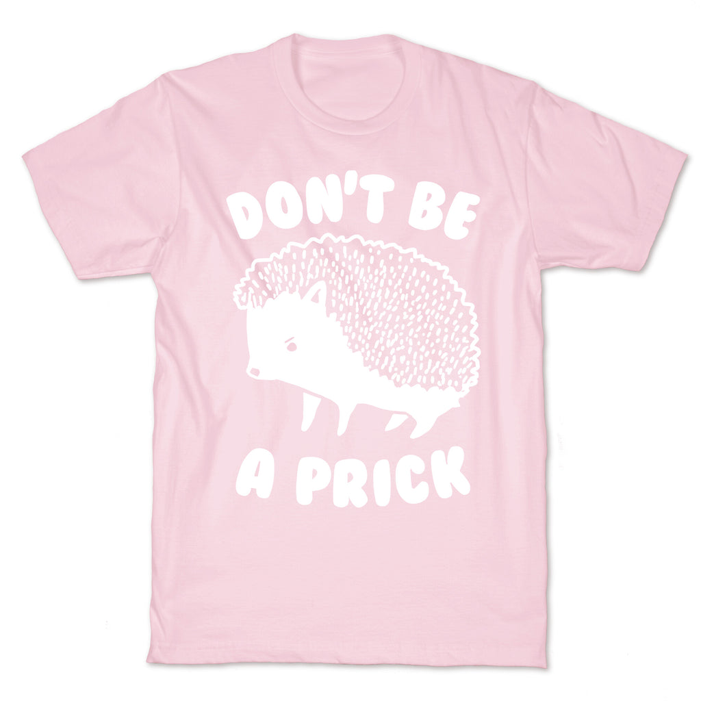 Don't Be A Prick T-Shirt