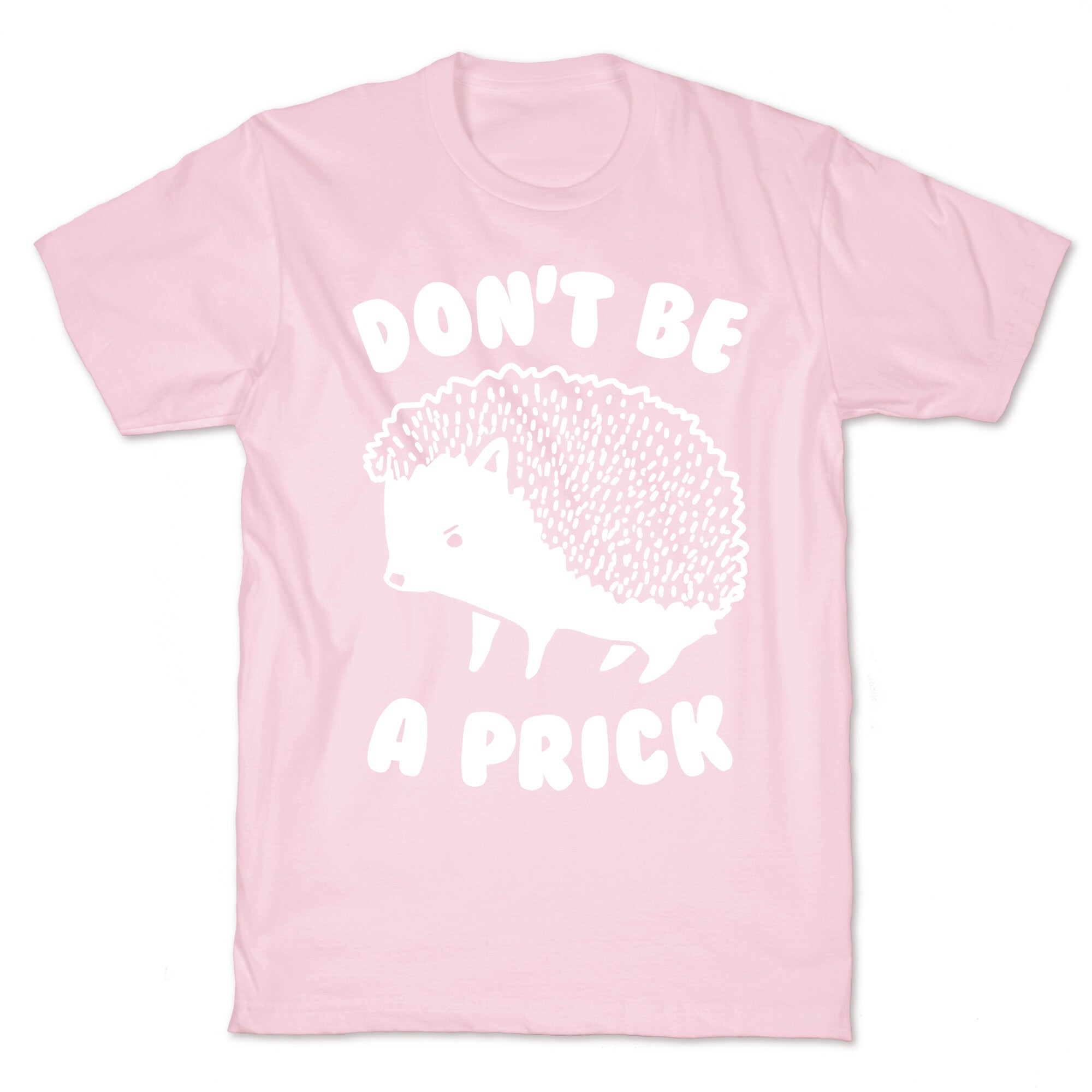 Don't Be A Prick T-Shirt