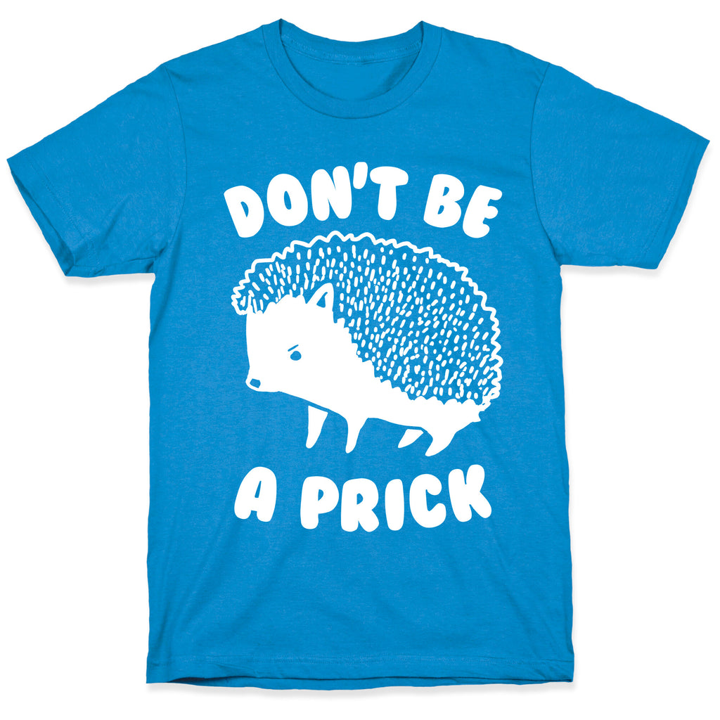 Don't Be A Prick T-Shirt