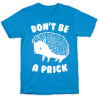 Don't Be A Prick T-Shirt