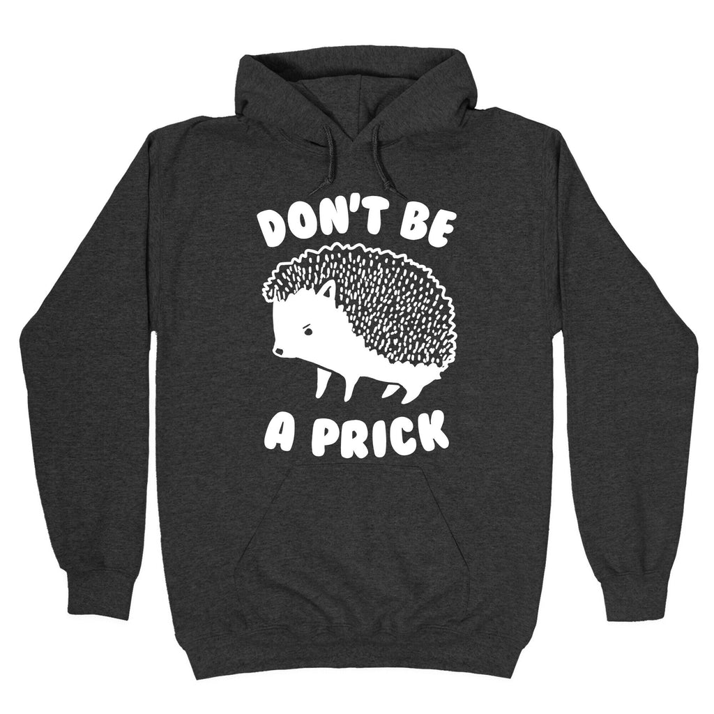 Don't Be A Prick Hoodie