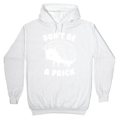 Don't Be A Prick Hoodie