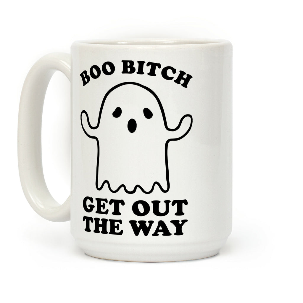 Boo Bitch Get Out The Way Coffee Mug