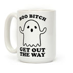 Boo Bitch Get Out The Way Coffee Mug