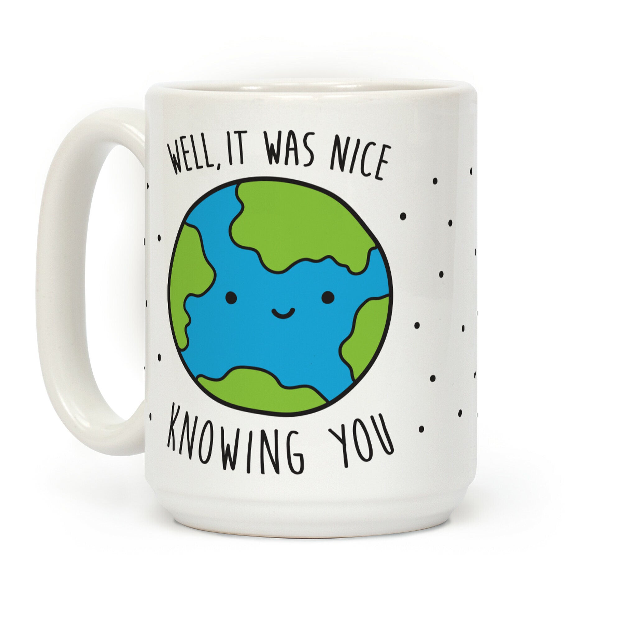 Well, It Was Nice Knowing You Earth Coffee Mug