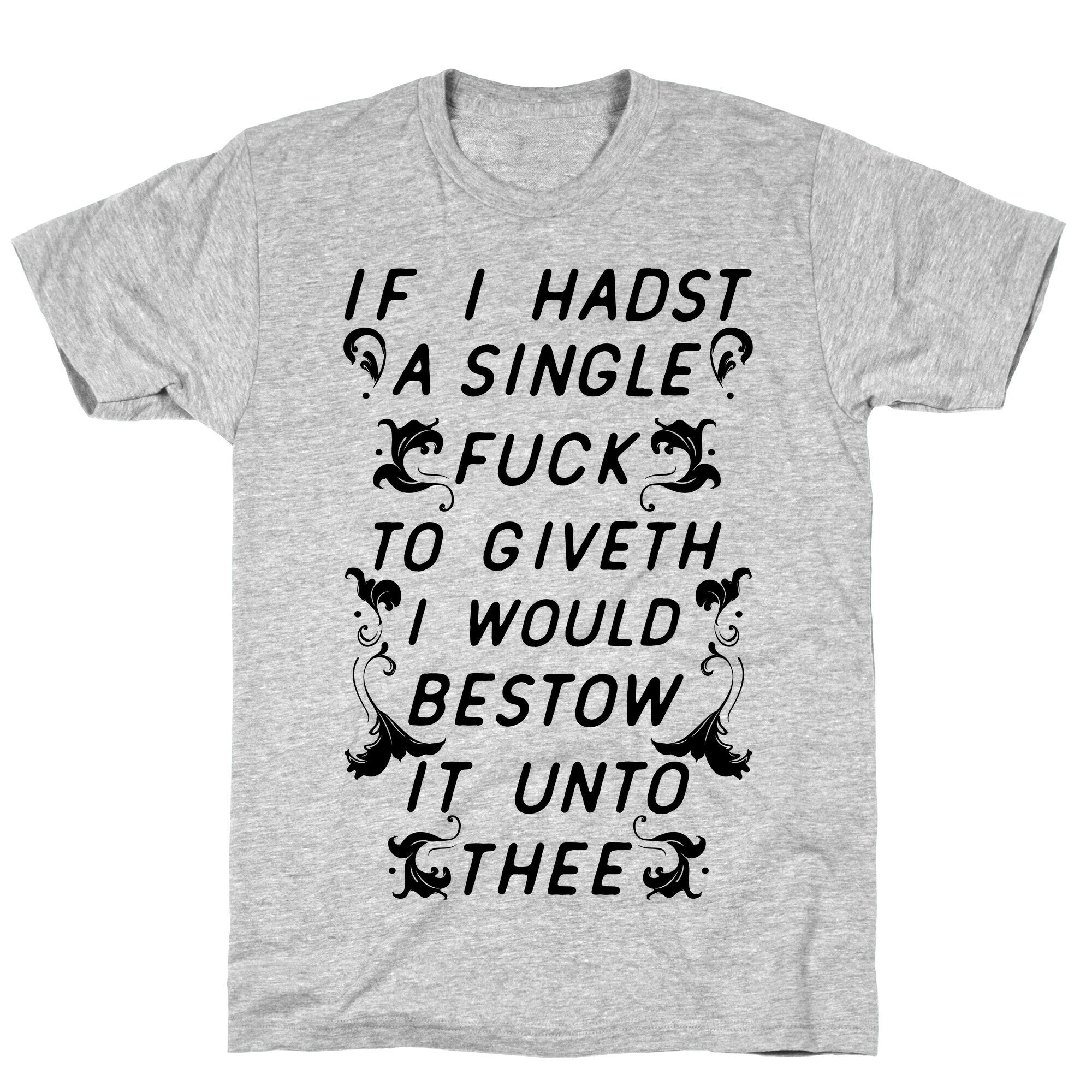 If I Hadst A Single Fuck T-Shirt