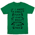 If I Hadst A Single Fuck T-Shirt