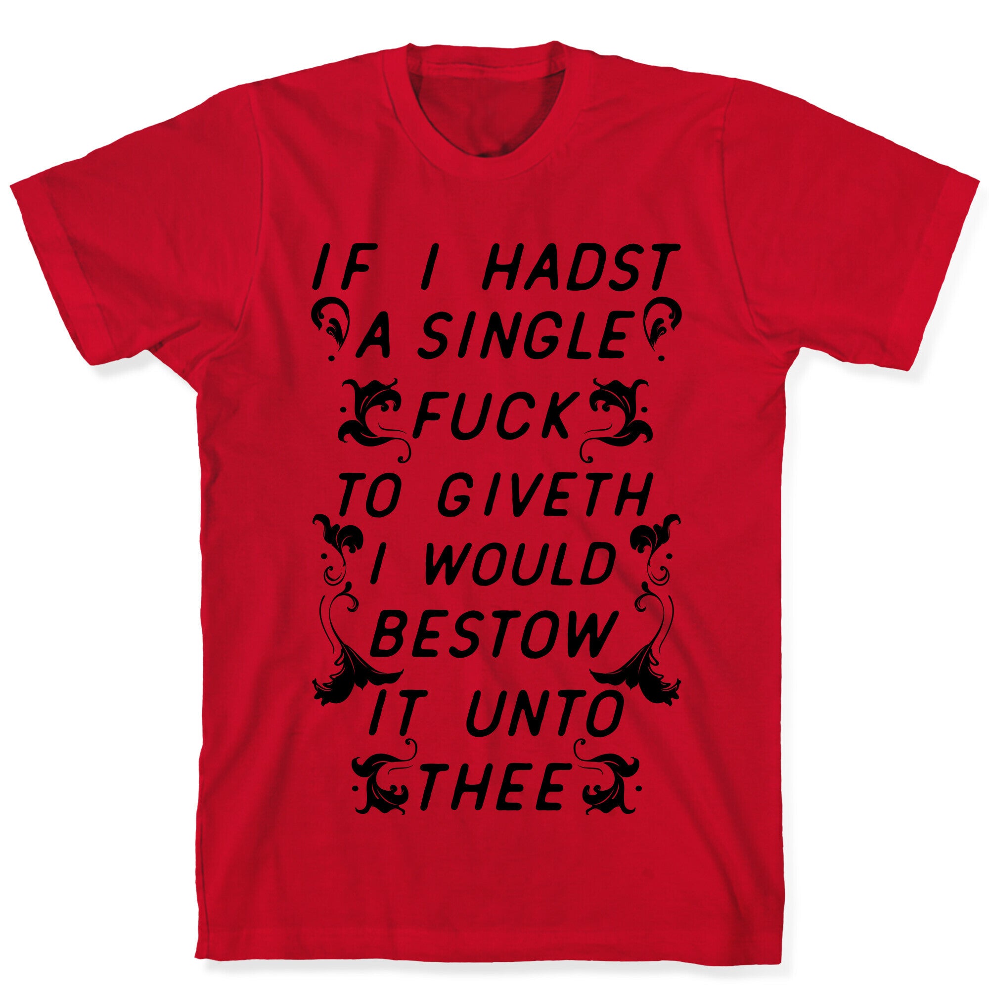 If I Hadst A Single Fuck T-Shirt