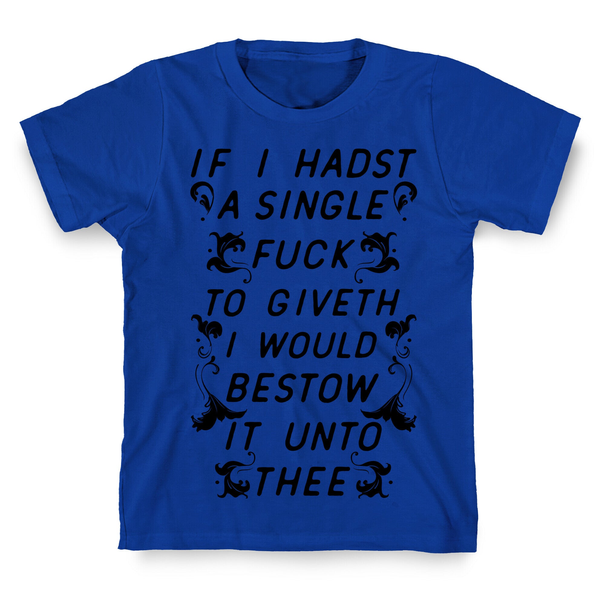 If I Hadst A Single Fuck T-Shirt