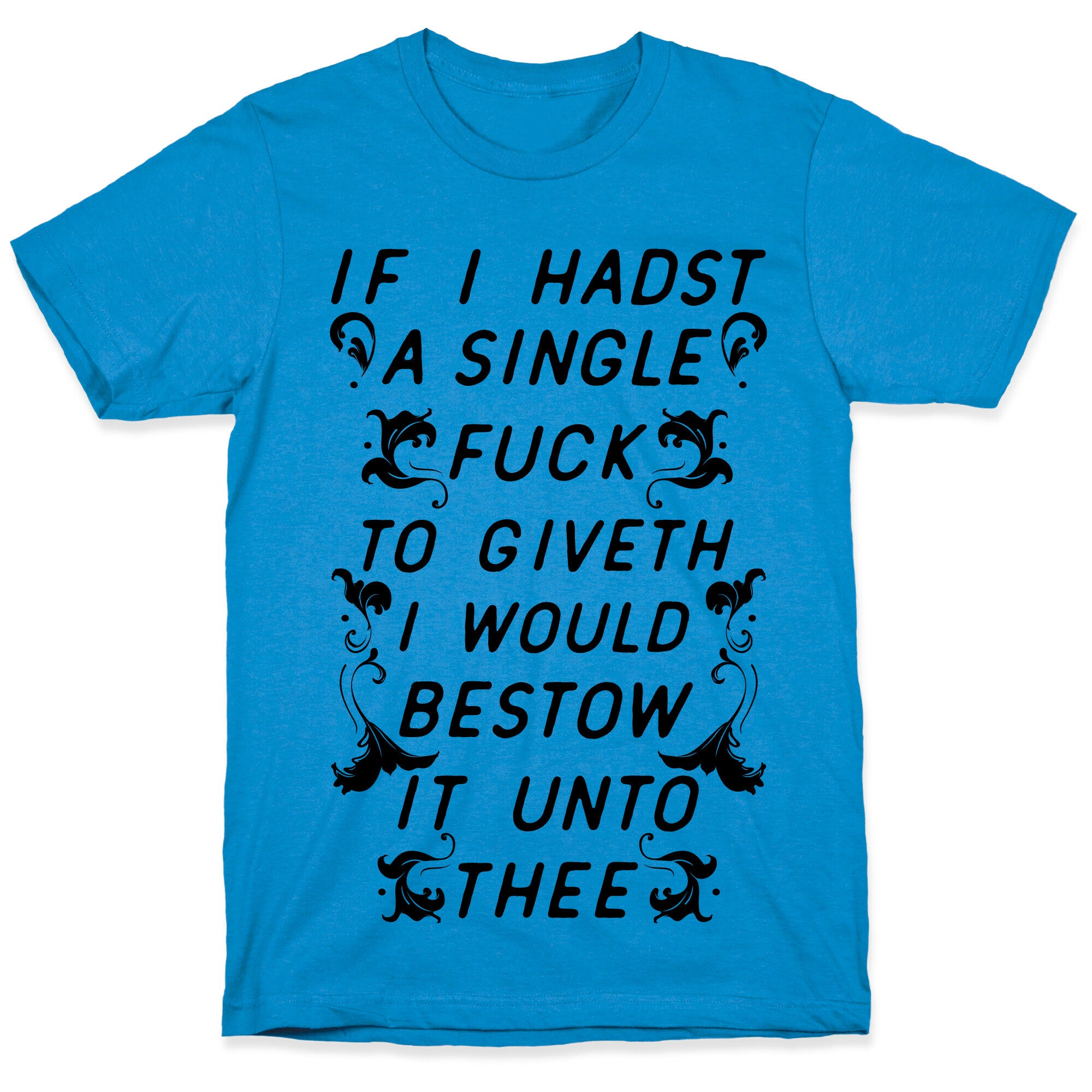 If I Hadst A Single Fuck T-Shirt