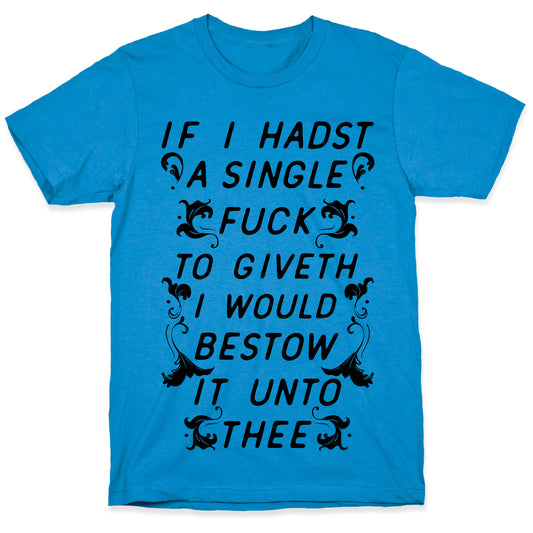 If I Hadst A Single Fuck T-Shirt