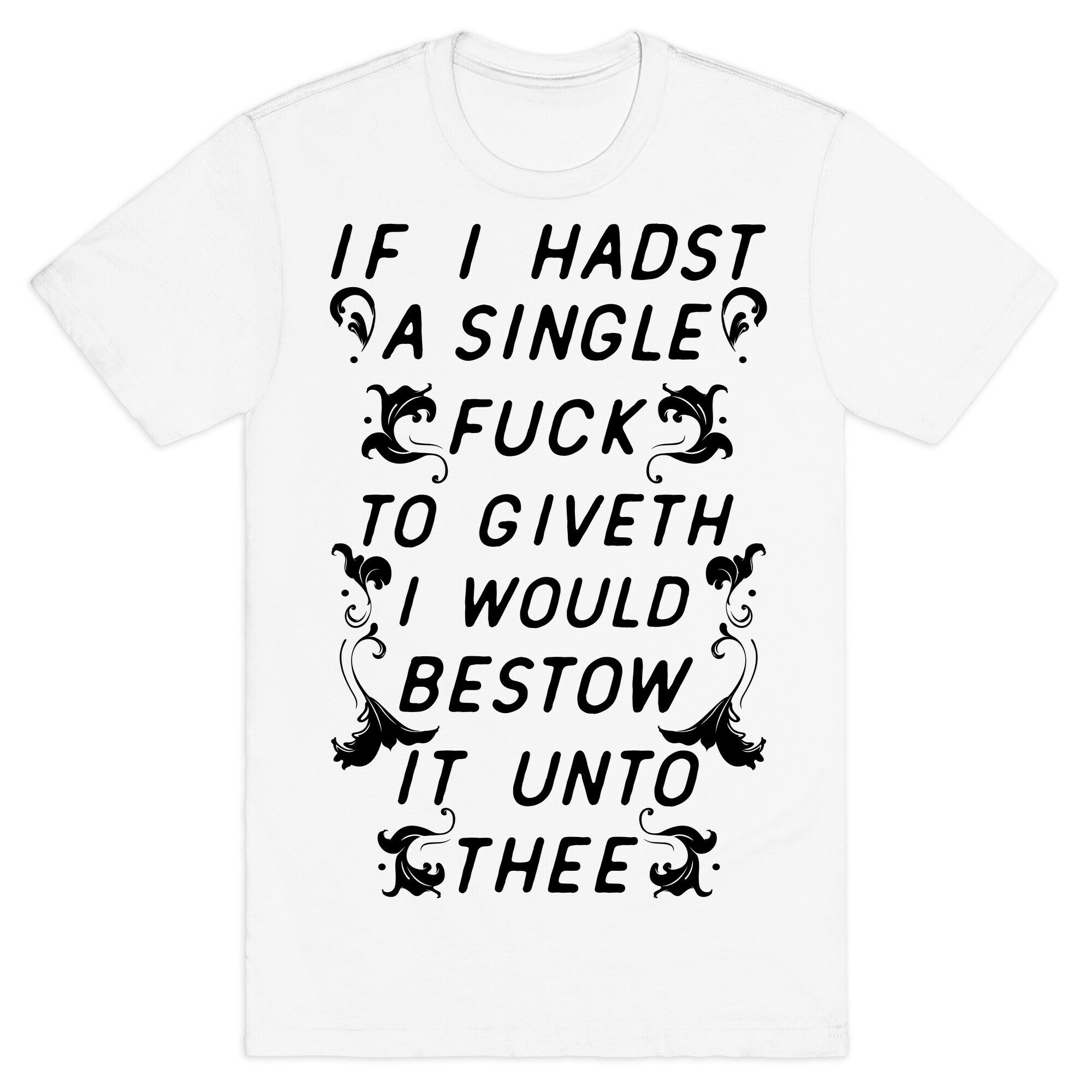 If I Hadst A Single Fuck T-Shirt