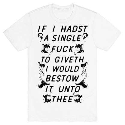 If I Hadst A Single Fuck T-Shirt