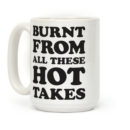 Burnt From All These Hot Takes Coffee Mug