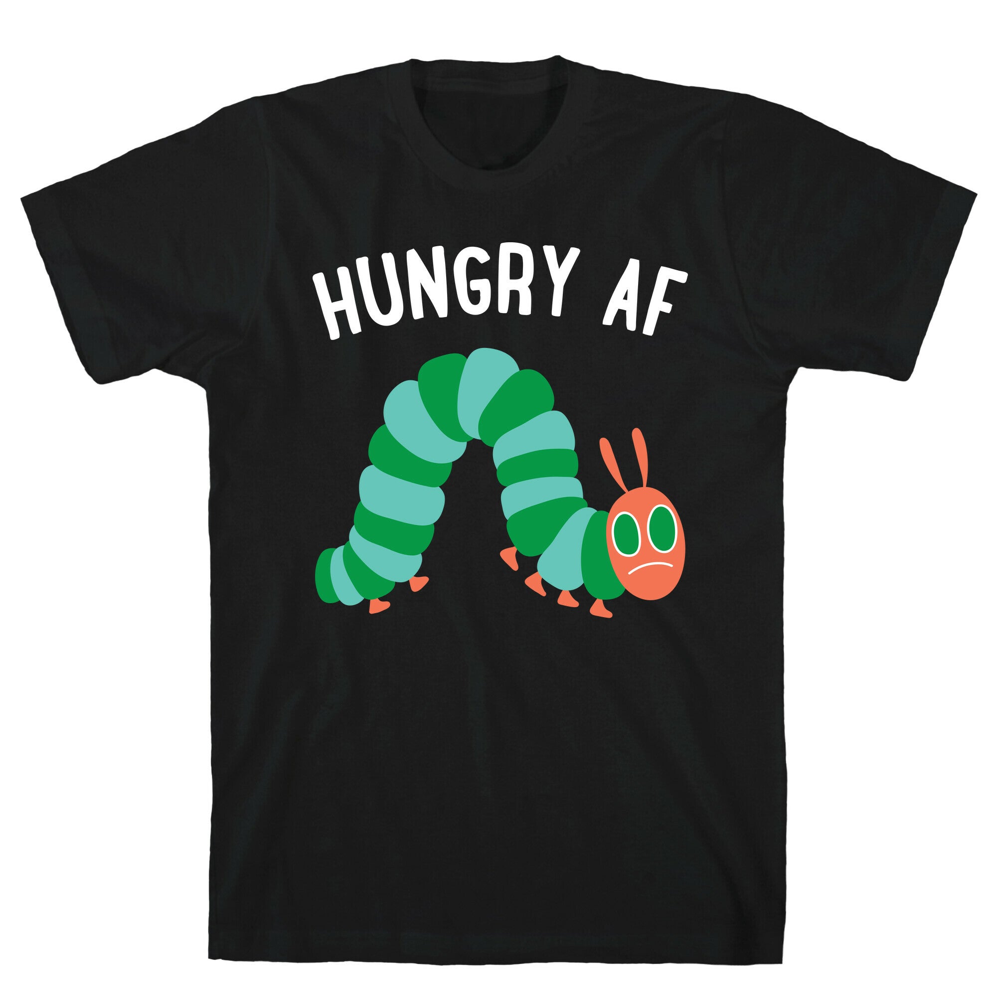 Hungry AF Caterpillar T-Shirt