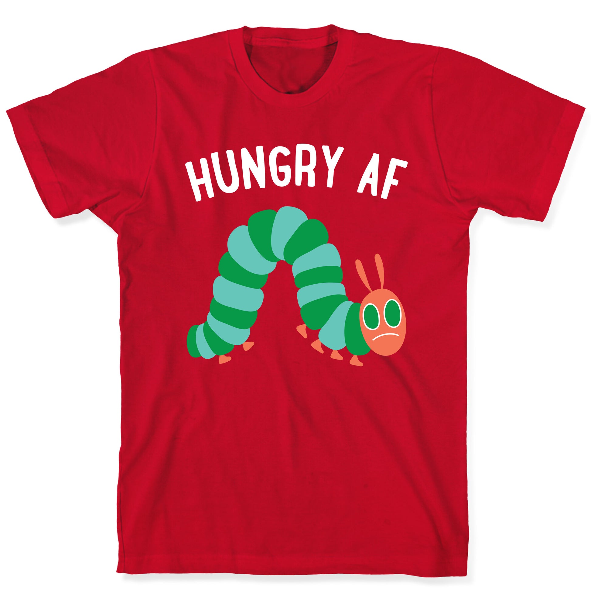 Hungry AF Caterpillar T-Shirt
