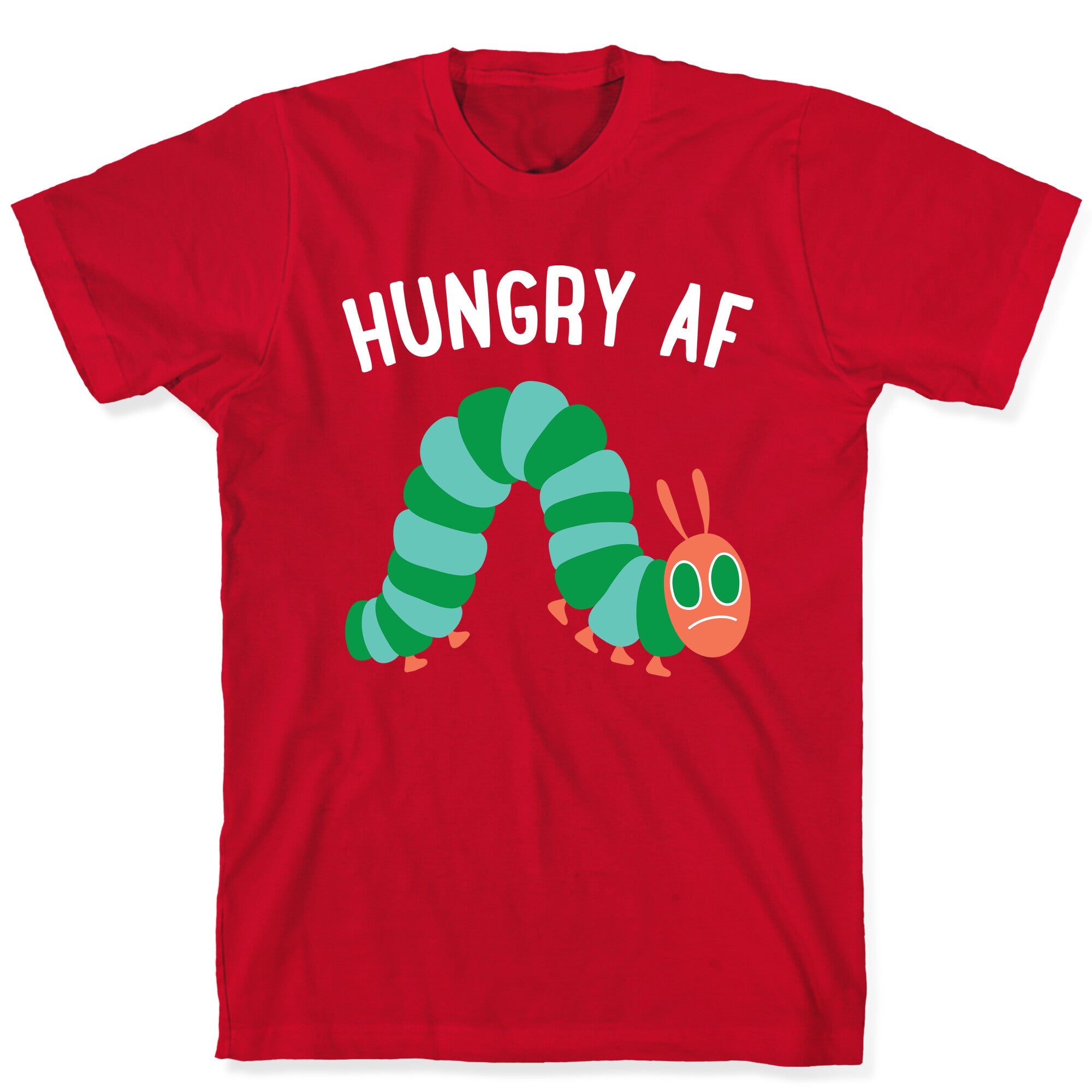 Hungry AF Caterpillar T-Shirt